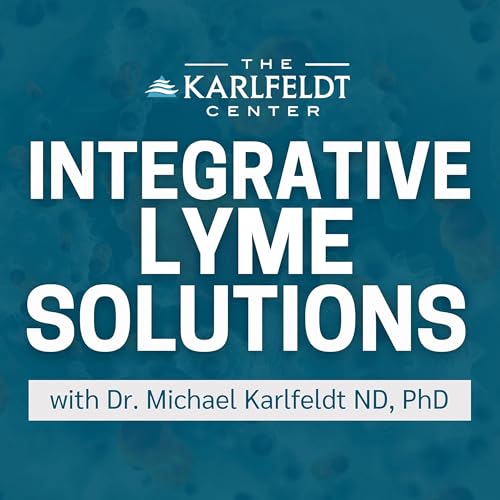Integrative Lyme Solutions with Dr. Karlfeldt by Dr. Michael Karlfeldt
