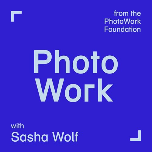 PhotoWork with Sasha Wolf - Photography Podcast by PhotoWork Foundation