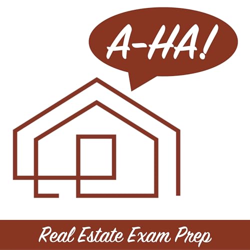 A-Ha! Real Estate Exam Prep Podcast by Brian C. Lee