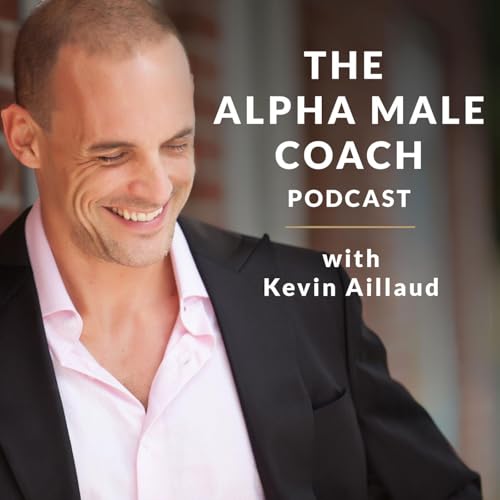 The Alpha Male Coach Podcast by Kevin Aillaud