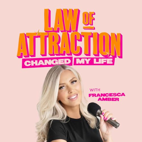 Law of Attraction Changed My Life by Francesca Amber