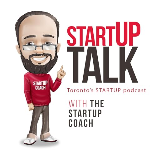 Startup Talk The Canadian Startup Podcast by The Startup Coach founder of TorontoStarts