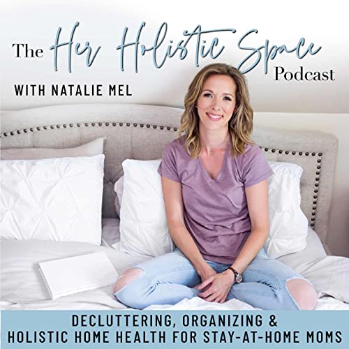 Her Holistic Space | Home Organization, Decluttering, Holistic Home Health, Minimalism(ish) & Coaching for Stay-At-Home Moms by Natalie Mel | Pro Organizer Certified Holistic Health Specialist & Coach