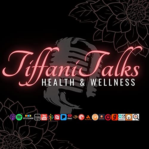 Tiffani Talks Health & Wellness Podcast by Tiffani Patlán