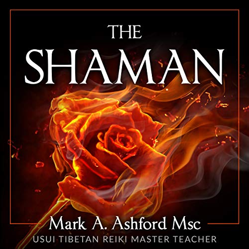 The Shaman Podcast by Mark A. Ashford Usui Tibetan Reiki Master Teacher