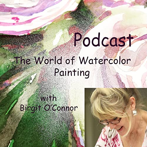 The World of Watercolor Painting with Birgit O’Connor by Birgit O’Connor