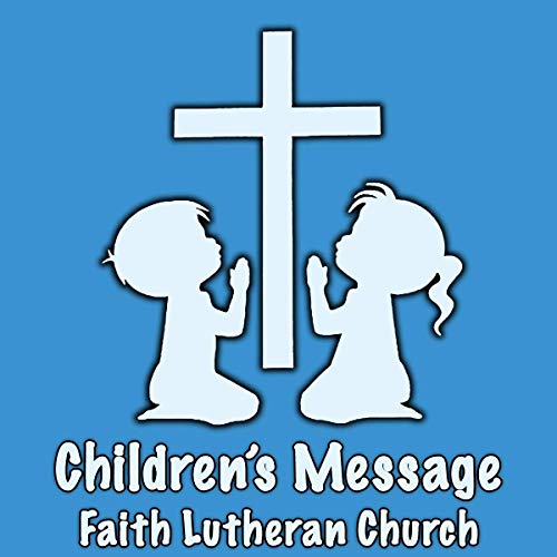 Faith Lutheran Church: Children's Message