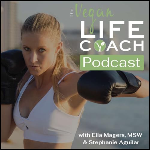 The Vegan Life Coach Podcast by Ella Magers MSW & Stephanie Aguilar MS