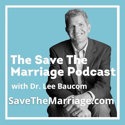 The Save The Marriage Podcast by Lee H. Baucom Ph.D.