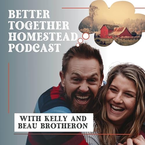 Better Together Homestead by Beau & Kelly Brotherton