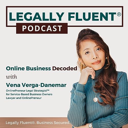 Legally Fluent® Podcast | Online Business Decoded with Vena Verga-Danemar by Vena Verga-Danemar J.D LL.M LL.M-MAS