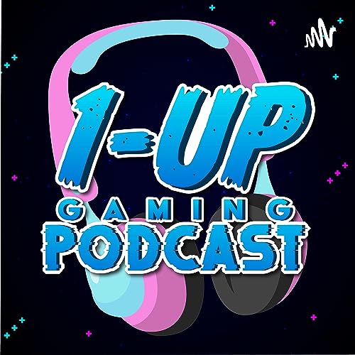 1Up Gaming PODCAST by 1-Up Gaming