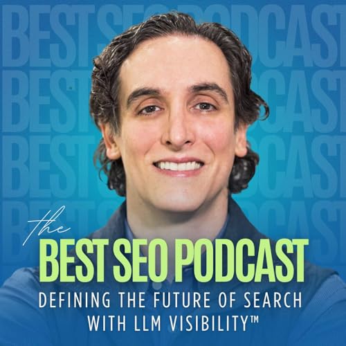 The Best SEO Podcast: Defining the Future of Search with LLM Visibility™