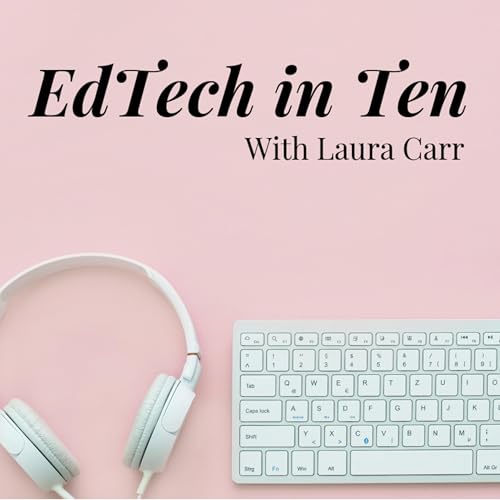 EdTech in Ten by Laura Carr