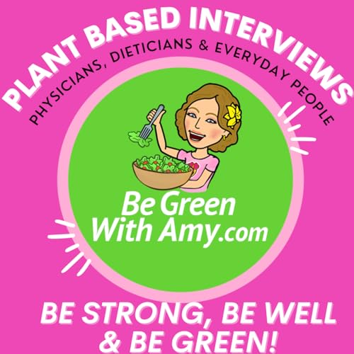 Be Green With Amy - Plant Based Nutrition, Weight Loss, Cooking, Traveling and more! by Be Green With Amy