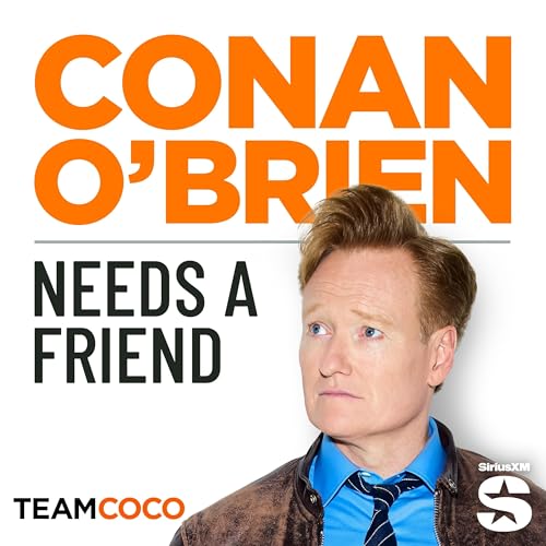 Conan O’Brien Needs A Friend by Team Coco & Earwolf