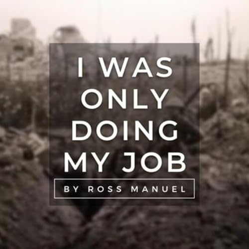 I Was Only Doing My Job: Australia's Military History by Ross Manuel