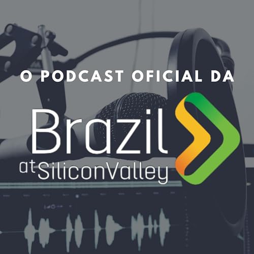 Podcast oficial da Brazil at Silicon Valley by Brazil at Silicon Valley