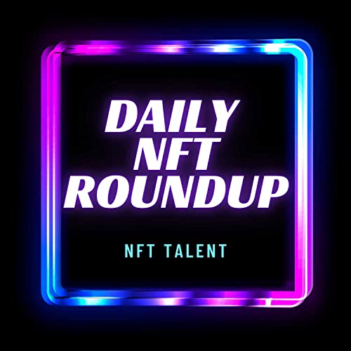 The NFT Daily Roundup by Belle Poch