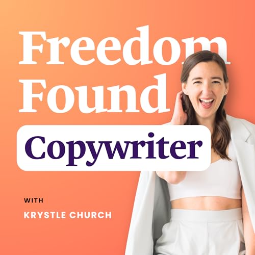 Freedom Found Copywriter Podcast | Business & Marketing Strategy for the Copywriting Industry by Krystle Church | Copywriter Mentor & Coach