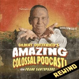 Gilbert Gottfried's Amazing Colossal Podcast by Gilbert Gottfried's Amazing Colossal Podcast