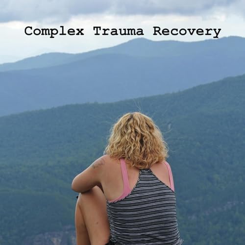 Complex Trauma Recovery by CPTSD Recovery