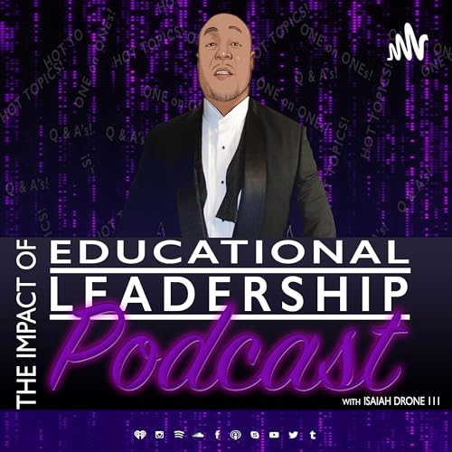 Impact of Educational Leadership Podcast by Isaiah Drone III