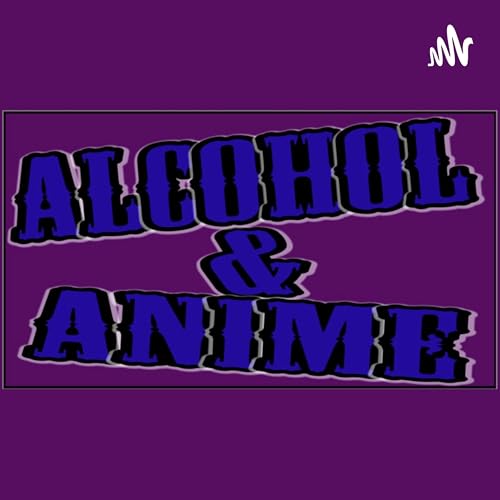 Alcohol and Anime by The A.C. Stories