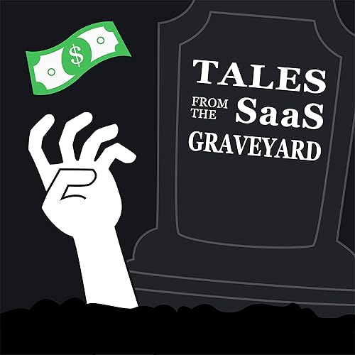 Tales from the SaaS Graveyard by SaaS Graveyard