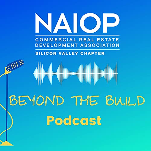 Beyond the Build with NAIOP Silicon Valley by NAIOP Silicon Valley