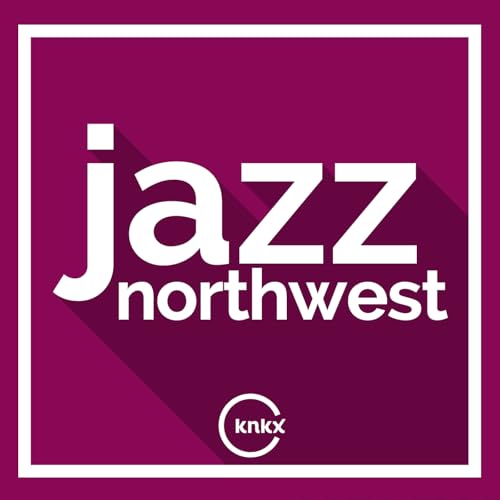 Jazz Northwest by KNKX Public Radio