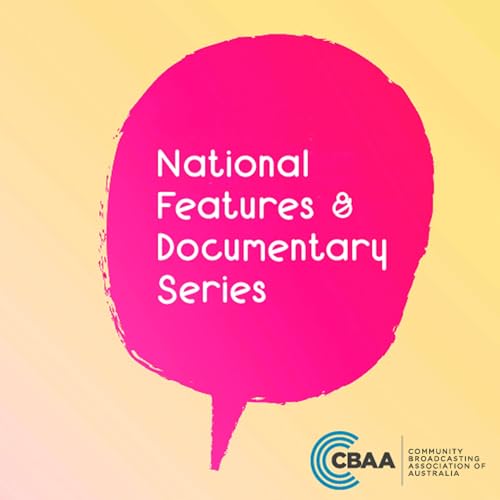 National Features & Documentary Series by Community Broadcasting Association of Australia