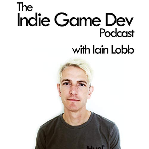 The Indie Game Dev Podcast with Iain Lobb by Iain Lobb