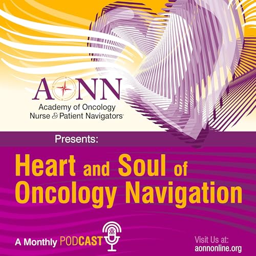 Heart and Soul of Oncology Navigation by The Academy of Oncology Nurse & Patient Navigators