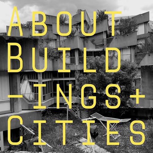 About Buildings + Cities by Luke Jones & George Gingell Discuss Architecture History and Culture