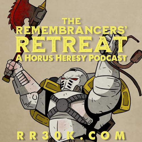 The Remembrancers’ Retreat: A Horus Heresy Wargaming Podcast by Remembrancers' Retreat