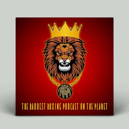 The Baddest Boxing Podcast on the Planet by The King of Boxing Podcasts by Eric Grembo