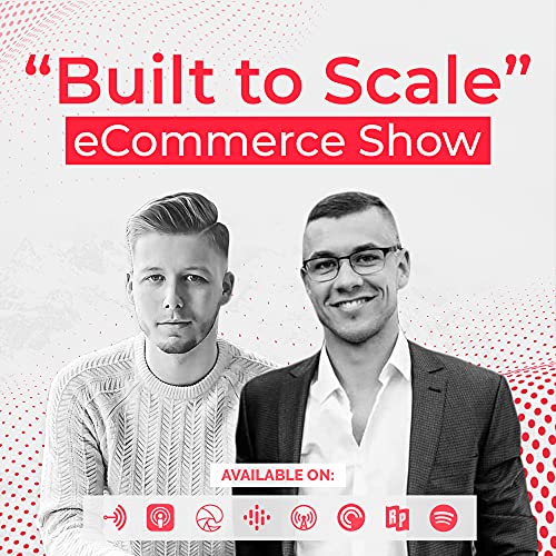 "Built to Scale" eCommerce Show by Darius Kunca & Justin Gecevicius