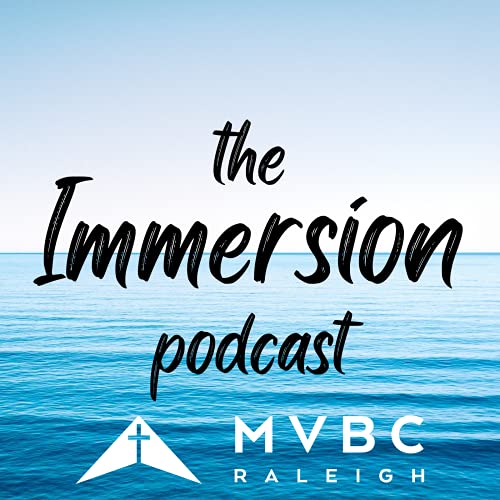The Immersion Podcast by MVBC Raleigh