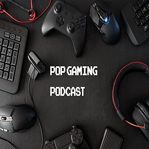 POP Gaming Podcast by POP Gaming