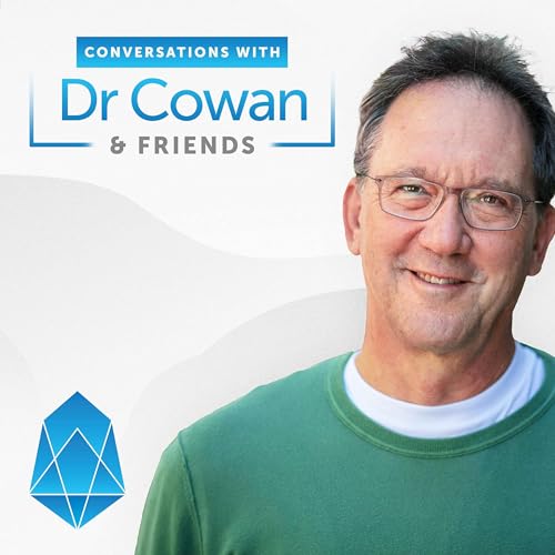 Conversations with Dr. Cowan & Friends by Dr. Tom Cowan