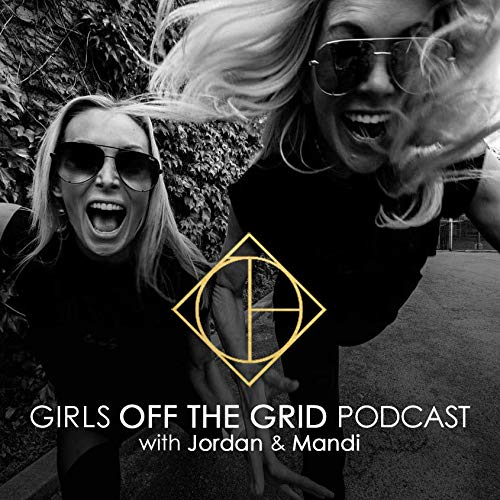 Girls Off the Grid Podcast with Jordan & Mandi by Jordan & Mandi
