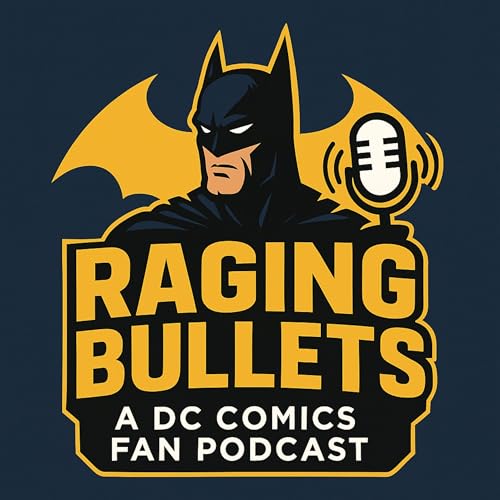 Raging Bullets : A DC Comics Fan Podcast by Sean Whelan and Jim Segulin