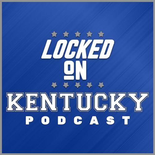 Locked On Kentucky - Daily Podcast On Kentucky Wildcats Football & Basketball by Lance Dawe Locked On Podcast Network