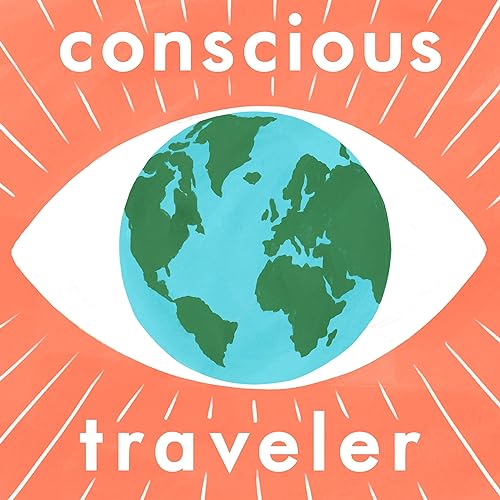 Conscious Traveler Podcast by Eric Rosen Kathryn Romeyn