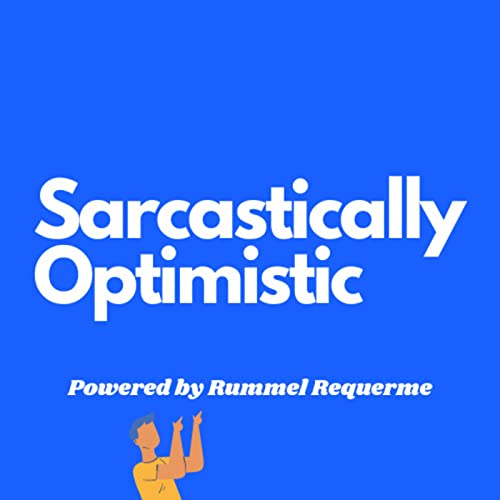 Sarcastically Optimistic by Rummel Requerme