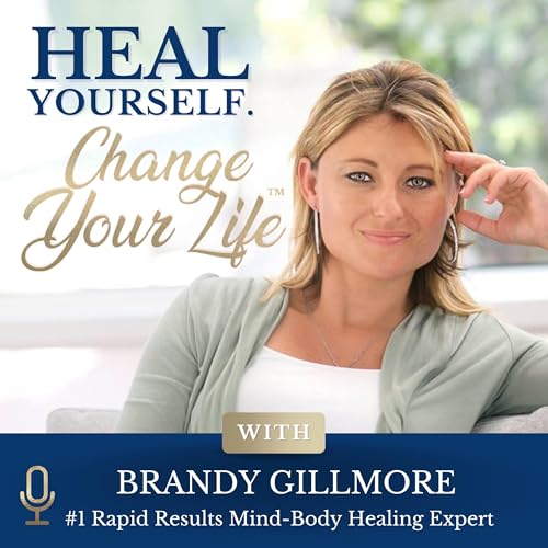Heal Yourself. Change Your Life™ by Brandy Gillmore