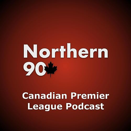 Northern 90 Canadian Premier League Podcast by Northern 90 CanPL Podcast