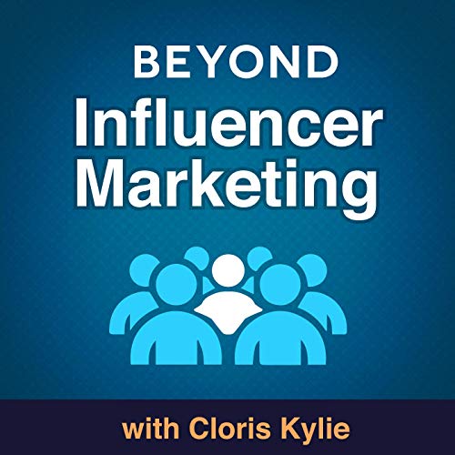 Beyond Influencer Marketing by Cloris Kylie