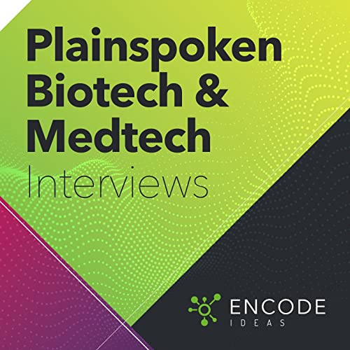 Encode Ideas: Plainspoken Biotech and Medtech Interviews by Encode Ideas L.P.